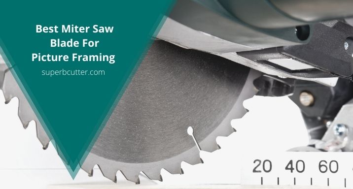 Best Miter Saw Blade for Picture Framing (2021)