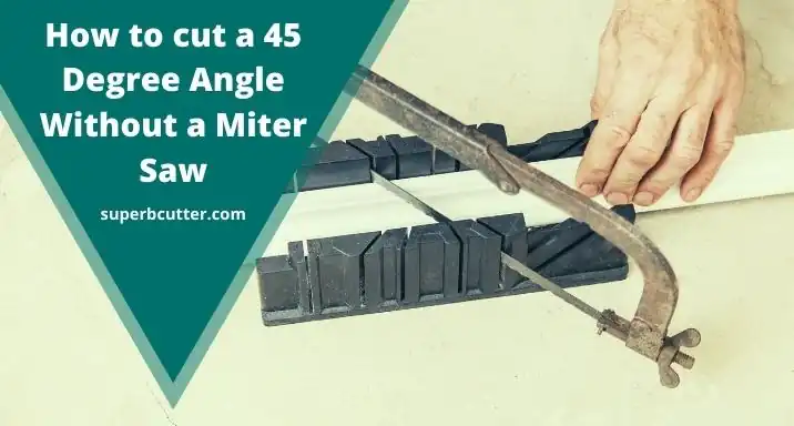 how to cut a 45 degree angle without a miter saw
