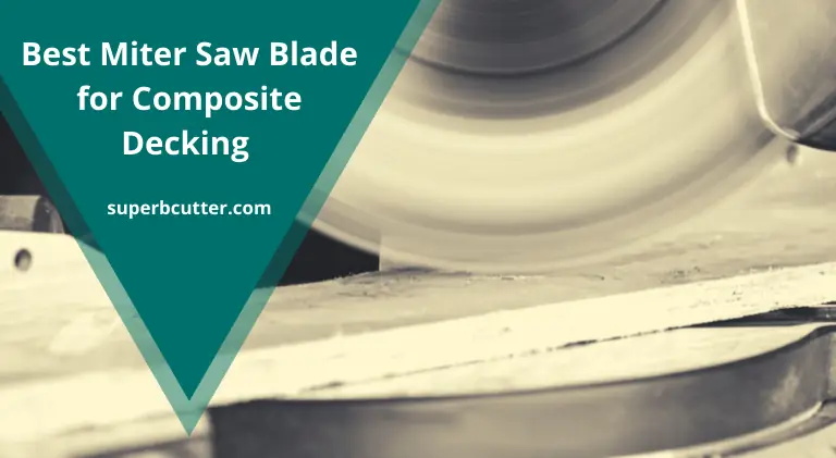 Best Miter Saw Blade for Composite Decking – Top 7 Blades