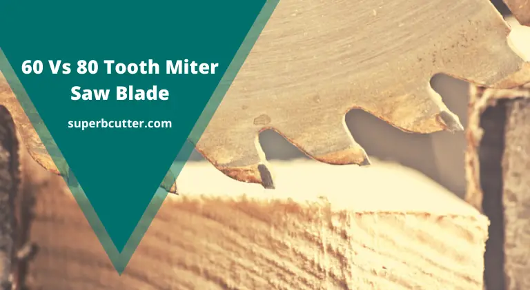 60 Vs 80 Tooth Miter Saw Blade – Which One to Choose?