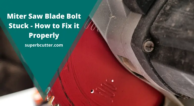 Miter Saw Blade Bolt Stuck – How to Fix it Properly (Solved 2021)