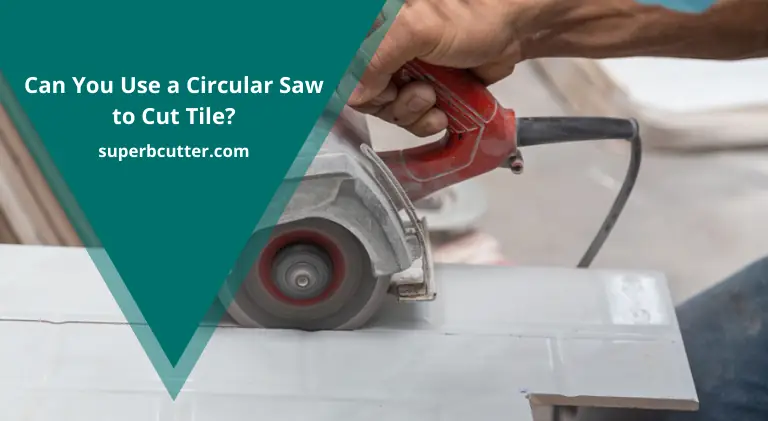 Can You Use a Circular Saw to Cut Tile?