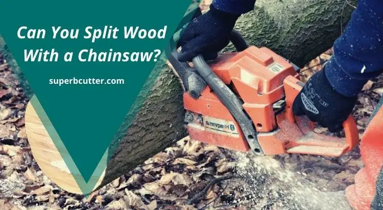 Can You Split Wood with a Chainsaw? – [Read This First]