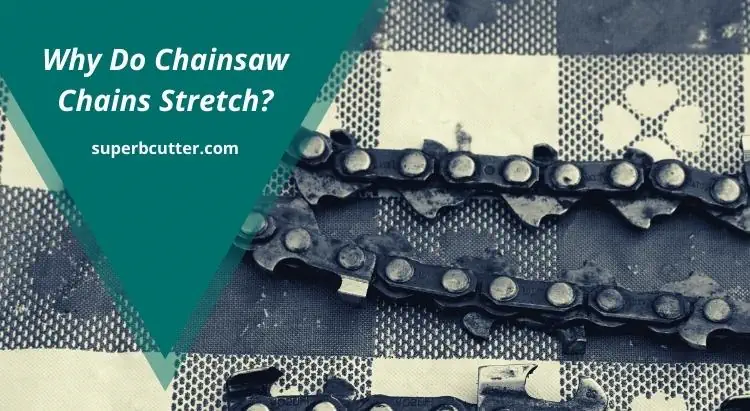 Why Do Chainsaw Chains Stretch