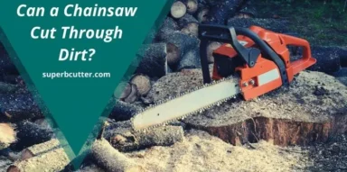 Can a Chainsaw Cut Through Dirt? [Read This First]