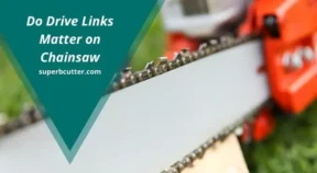 Do Drive Links Matter on Chainsaw (Read This First)