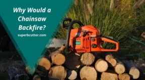 Why Would a Chainsaw Backfire? (Discover the Main Reasons)