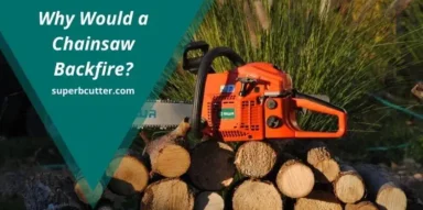 Why Would a Chainsaw Backfire? (Discover the Main Reasons)