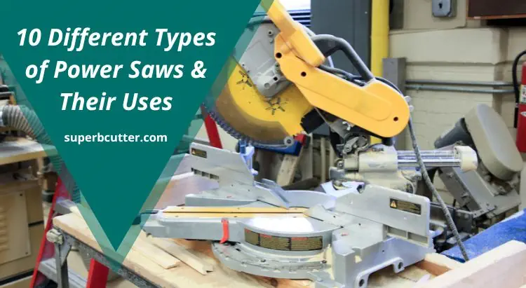 10 Different Types of Power Saws & Their Uses